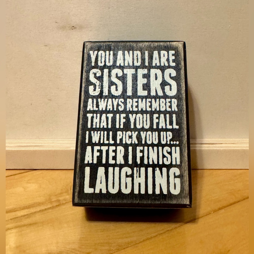 Primitives by Kathy Sisters Wooden Box Sign | Funny Quote Rustic Decor